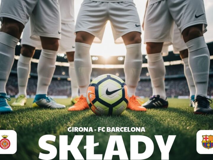 Składy: Girona FC – FC Barcelona – analiza ustawień i taktyki