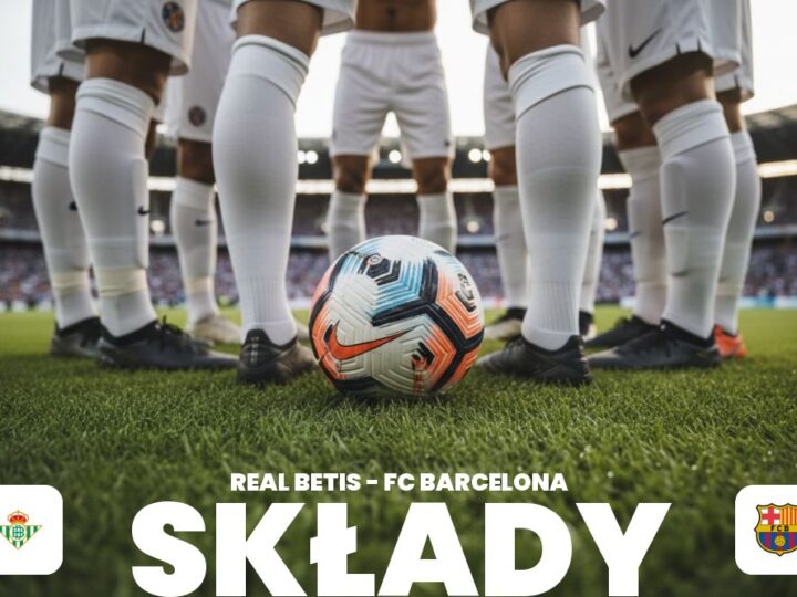 Składy: Real Betis – FC Barcelona – kto zagra od początku?